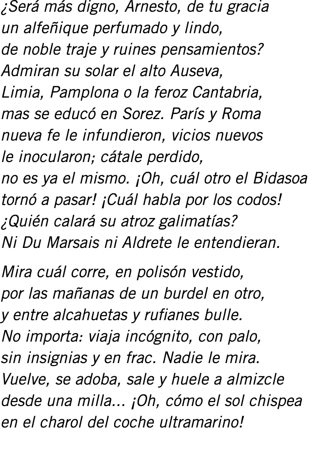 ¿Será más digno, Arnesto, de tu gracia un alfeñique perfumado y lindo, de noble traje y ruines pensamientos? Admiran ...