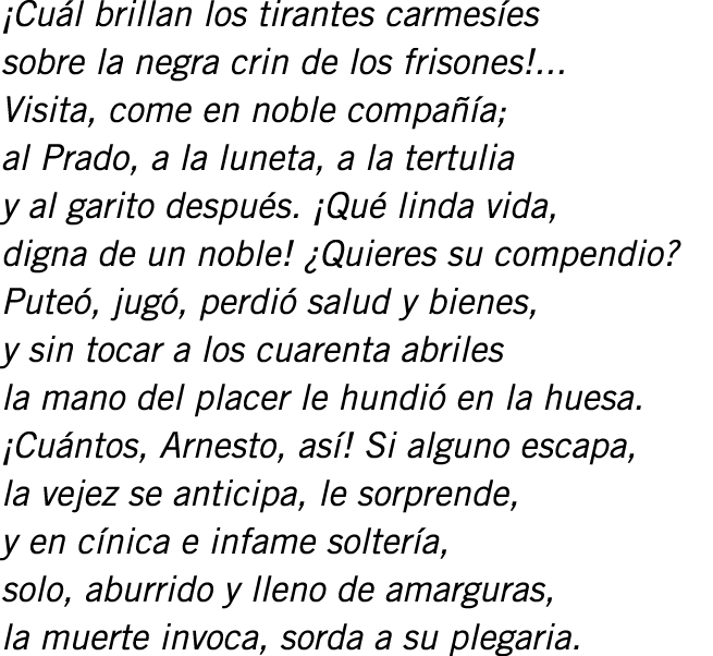 ¡Cuál brillan los tirantes carmesíes sobre la negra crin de los frisones!... Visita, come en noble compañía; al Prado...