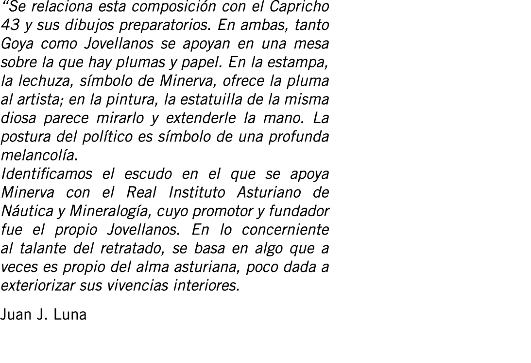 “Se relaciona esta composición con el Capricho 43 y sus dibujos preparatorios. En ambas, tanto Goya como Jovellanos s...