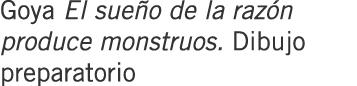 Goya El sueño de la razón produce monstruos. Dibujo preparatorio
