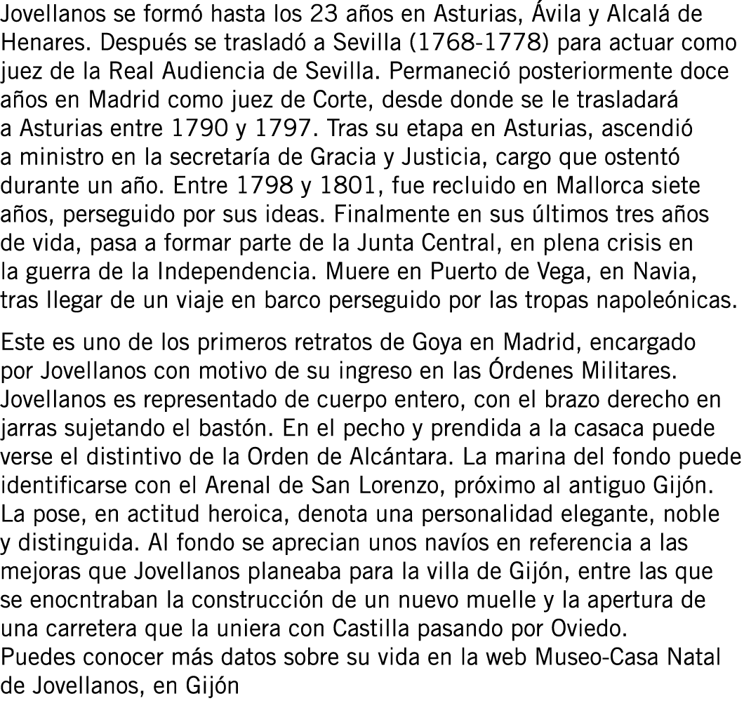 Jovellanos se formó hasta los 23 años en Asturias, Ávila y Alcalá de Henares. Después se trasladó a Sevilla (1768-177...