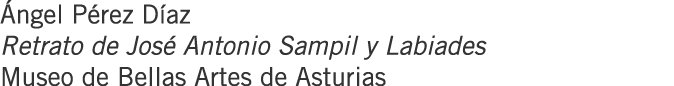 Ángel Pérez Díaz Retrato de José Antonio Sampil y Labiades Museo de Bellas Artes de Asturias