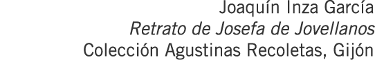 Joaquín Inza García Retrato de Josefa de Jovellanos Colección Agustinas Recoletas, Gijón