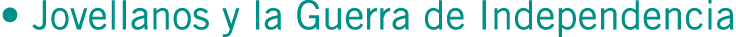 • Jovellanos y la Guerra de Independencia 
