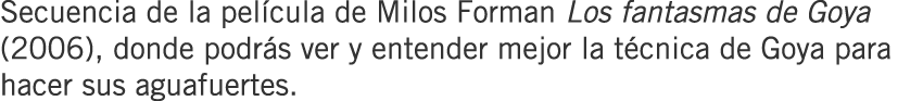 Secuencia de la película de Milos Forman Los fantasmas de Goya (2006), donde podrás ver y entender mejor la técnica d...