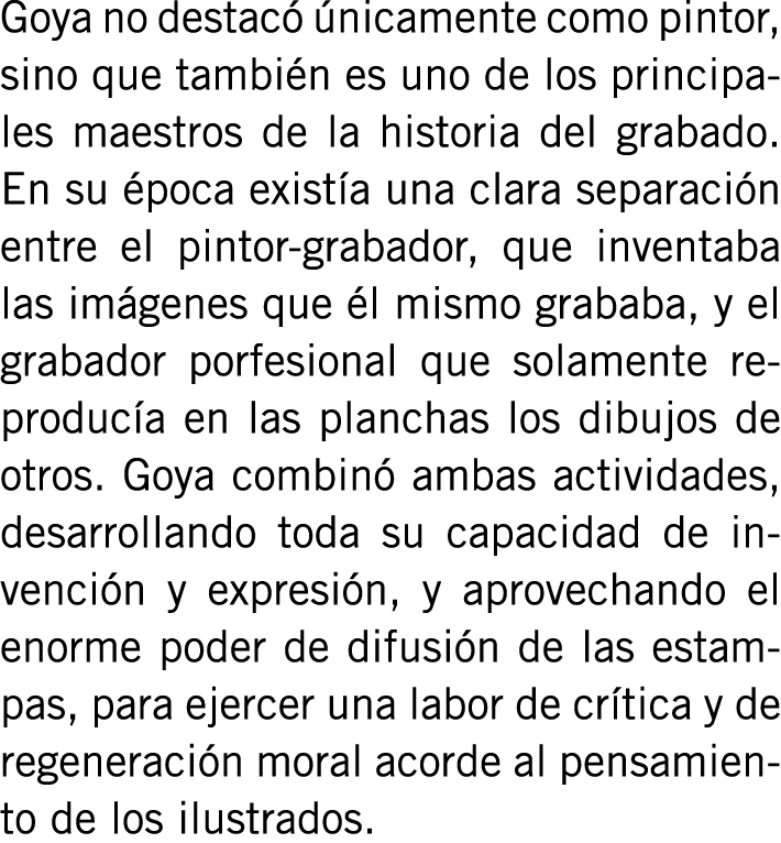 Goya no destacó únicamente como pintor, sino que también es uno de los principales maestros de la historia del grabad...