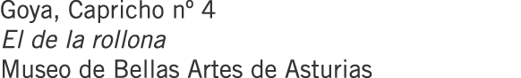 Goya, Capricho nº 4 El de la rollona Museo de Bellas Artes de Asturias