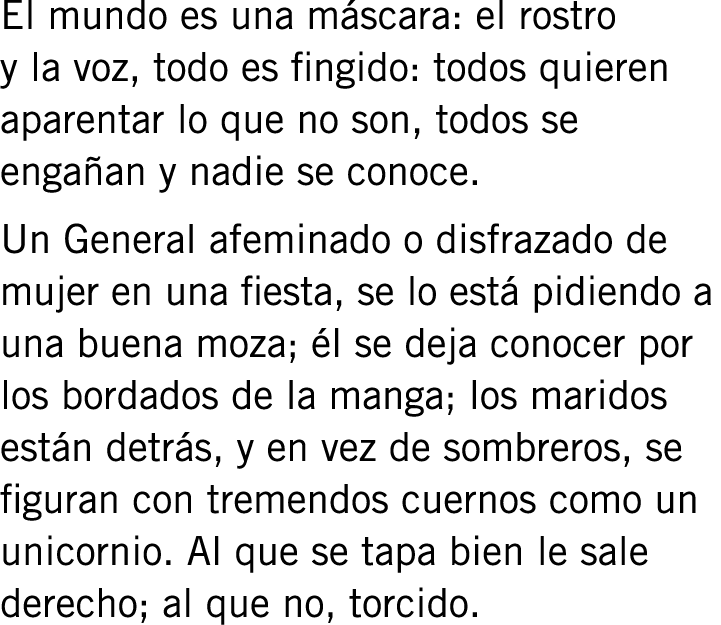 El mundo es una máscara: el rostro y la voz, todo es fingido: todos quieren aparentar lo que no son, todos se engañan...