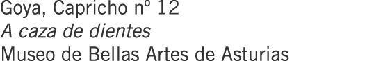 Goya, Capricho nº 12 A caza de dientes Museo de Bellas Artes de Asturias