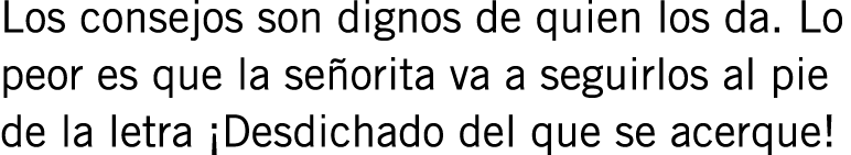 Los consejos son dignos de quien los da. Lo peor es que la señorita va a seguirlos al pie de la letra ¡Desdichado del...