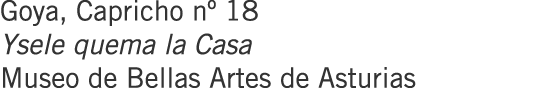 Goya, Capricho nº 18 Ysele quema la Casa Museo de Bellas Artes de Asturias