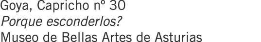 Goya, Capricho nº 30 Porque esconderlos? Museo de Bellas Artes de Asturias