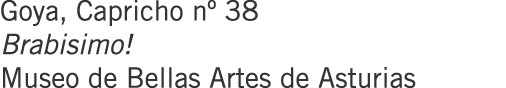 Goya, Capricho nº 38 Brabisimo! Museo de Bellas Artes de Asturias