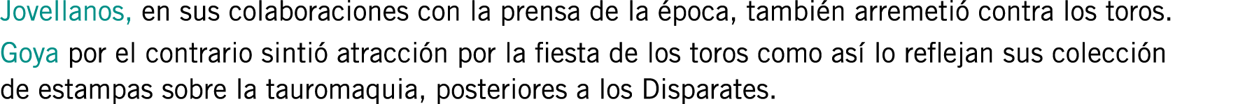 Jovellanos, en sus colaboraciones con la prensa de la época, también arremetió contra los toros. Goya por el contrari...