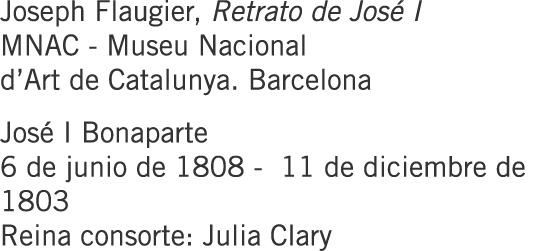 Joseph Flaugier, Retrato de José I MNAC - Museu Nacional d’Art de Catalunya. Barcelona José I Bonaparte 6 de junio de...