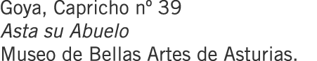 Goya, Capricho nº 39 Asta su Abuelo Museo de Bellas Artes de Asturias.