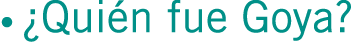 • ¿Quién fue Goya?