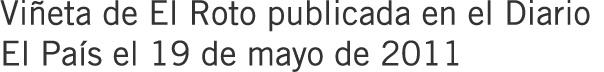 Viñeta de El Roto publicada en el Diario El País el 19 de mayo de 2011