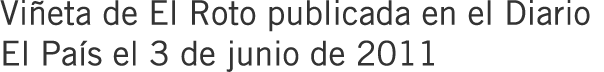 Viñeta de El Roto publicada en el Diario El País el 3 de junio de 2011