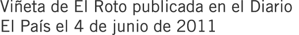 Viñeta de El Roto publicada en el Diario El País el 4 de junio de 2011