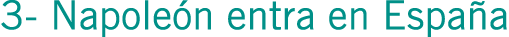 3- Napoleón entra en España 