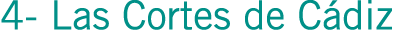 4- Las Cortes de Cádiz