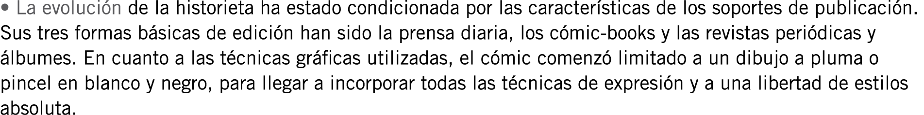 • La evolución de la historieta ha estado condicionada por las características de los soportes de publicación. Sus tr...