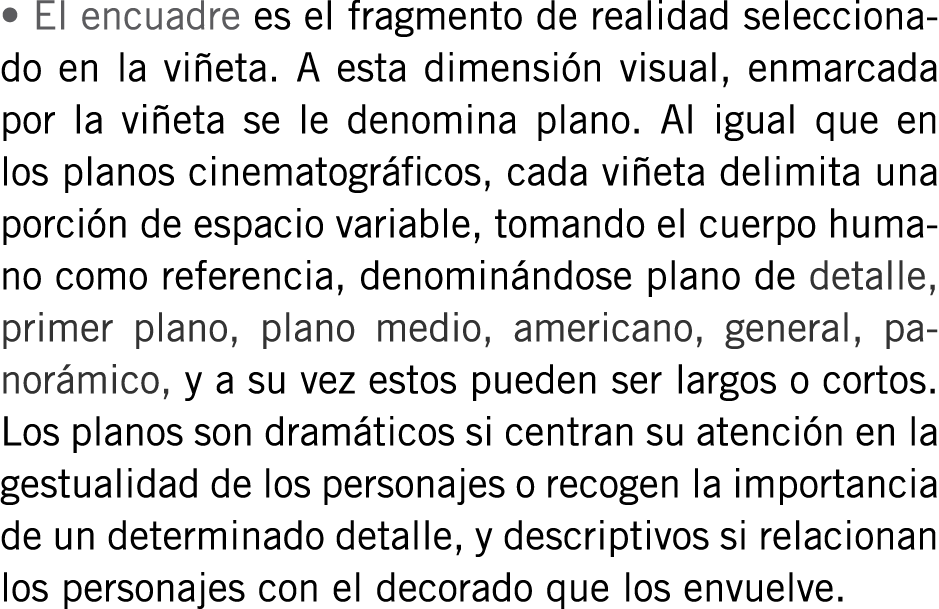 • El encuadre es el fragmento de realidad seleccionado en la viñeta. A esta dimensión visual, enmarcada por la viñeta...