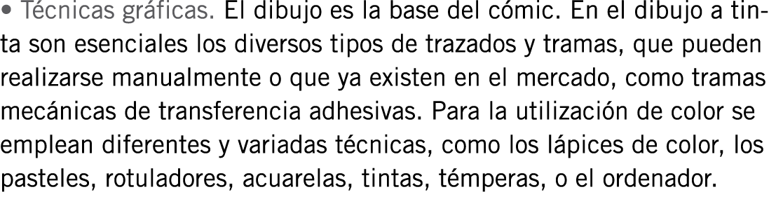 • Técnicas gráficas. El dibujo es la base del cómic. En el dibujo a tinta son esenciales los diversos tipos de trazad...