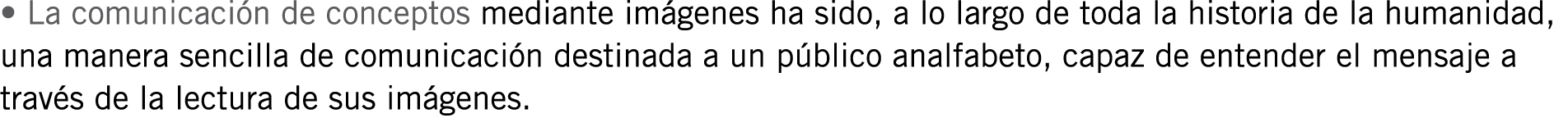 • La comunicación de conceptos mediante imágenes ha sido, a lo largo de toda la historia de la humanidad, una manera ...