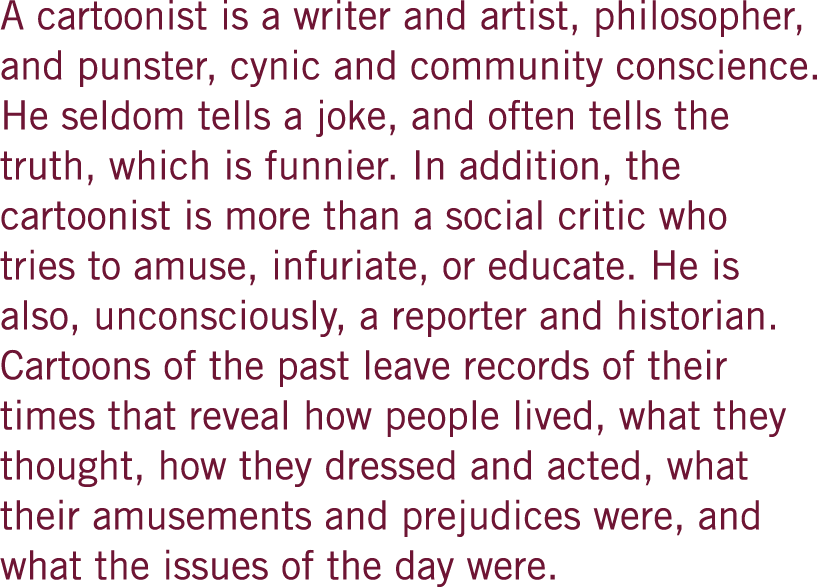 A cartoonist is a writer and artist, philosopher, and punster, cynic and community conscience. He seldom tells a joke...