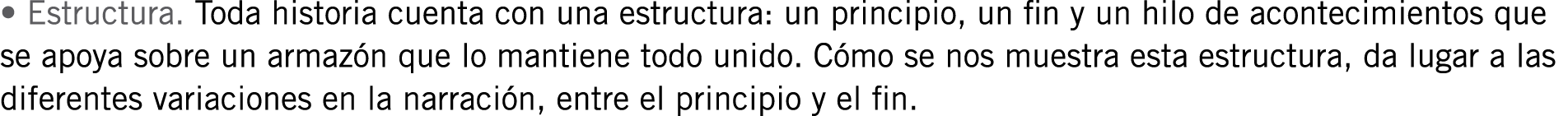 • Estructura. Toda historia cuenta con una estructura: un principio, un fin y un hilo de acontecimientos que se apoya...