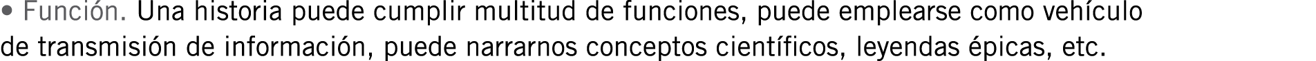 • Función. Una historia puede cumplir multitud de funciones, puede emplearse como vehículo de transmisión de informac...