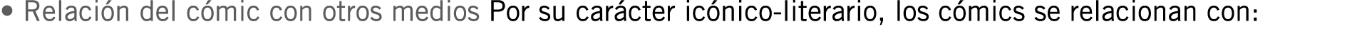 • Relación del cómic con otros medios Por su carácter icónico-literario, los cómics se relacionan con: