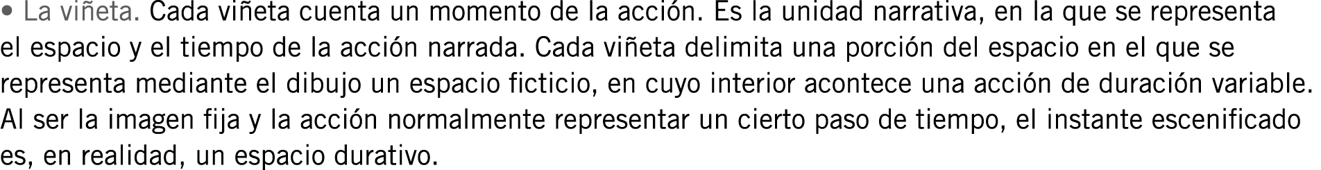 • La viñeta. Cada viñeta cuenta un momento de la acción. Es la unidad narrativa, en la que se representa el espacio y...