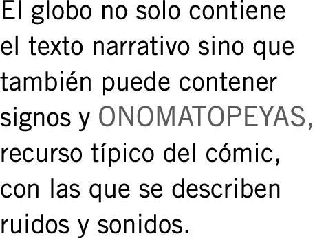 El globo no solo contiene el texto narrativo sino que también puede contener signos y ONOMATOPEYAS, recurso típico de...