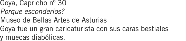 Goya, Capricho nº 30 Porque esconderlos? Museo de Bellas Artes de Asturias Goya fue un gran caricaturista con sus car...