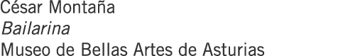 César Montaña Bailarina Museo de Bellas Artes de Asturias