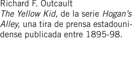 Richard F. Outcault The Yellow Kid, de la serie Hogan’s Alley, una tira de prensa estadounidense publicada entre 1895...