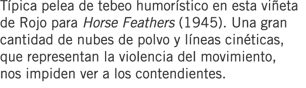 Típica pelea de tebeo humorístico en esta viñeta de Rojo para Horse Feathers (1945). Una gran cantidad de nubes de po...