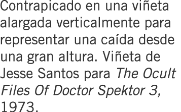 Contrapicado en una viñeta alargada verticalmente para representar una caída desde una gran altura. Viñeta de Jesse S...