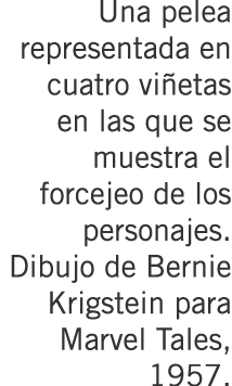 Una pelea representada en cuatro viñetas en las que se muestra el forcejeo de los personajes. Dibujo de Bernie Krigst...