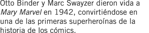 Otto Binder y Marc Swayzer dieron vida a Mary Marvel en 1942, convirtiéndose en una de las primeras superheroínas de ...
