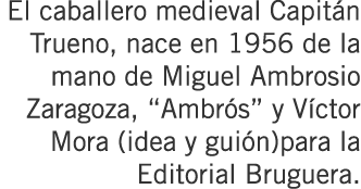 El caballero medieval Capitán Trueno, nace en 1956 de la mano de Miguel Ambrosio Zaragoza, “Ambrós” y Víctor Mora (id...