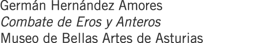 Germán Hernández Amores Combate de Eros y Anteros Museo de Bellas Artes de Asturias