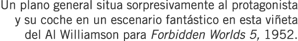 Un plano general situa sorpresivamente al protagonista y su coche en un escenario fantástico en esta viñeta del Al Wi...