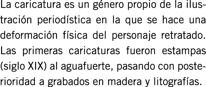 La caricatura es un género propio de la ilustración periodística en la que se hace una deformación física del persona...