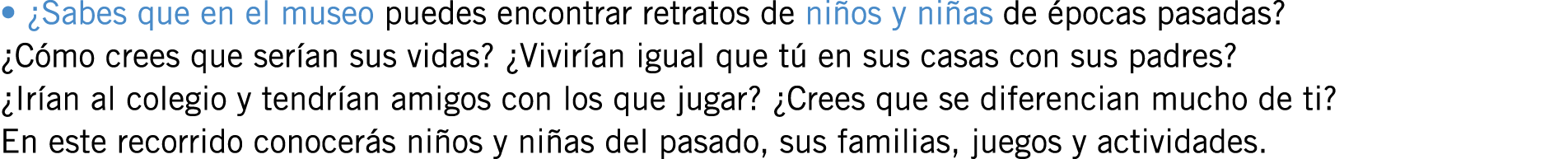 • ¿Sabes que en el museo puedes encontrar retratos de niños y niñas de épocas pasadas? ¿Cómo crees que serían sus vid...