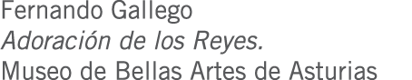 Fernando Gallego Adoración de los Reyes. Museo de Bellas Artes de Asturias