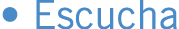 • Escucha